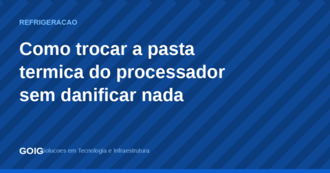 Como trocar a pasta térmica do processador