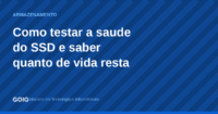 Como testar a saúde do SSD e a vida útil restante